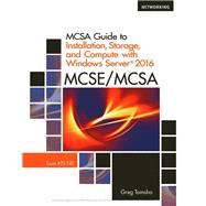 MCSA Guide to Installation, Storage, and Compute with Microsoft Windows Server2016, Exam 70-740 by Greg Tomsho, 9781337532839