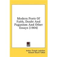 Modern Poets of Faith, Doubt and Paganism and Other Essays by Lyttelton, Arthur Temple; Talbot, Edward Stuart, 9781436532839