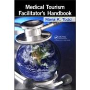 Medical Tourism Facilitator's Handbook by Todd, Maria K., 9781439812839