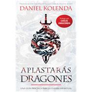 Aplastars dragones / Slaying Dragons by Kolenda, Daniel; Annacondia, Carlos, 9781629992839