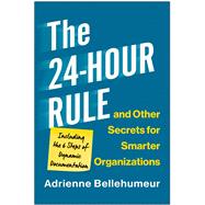 The 24-Hour Rule and Other Secrets for Smarter Organizations Including the 6 Steps of Dynamic Documentation by Bellehumeur, Adrienne, 9781637742839