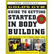 The Gold's Gym Guide to Getting Started in Bodybuilding by Housewright, Ed, 9780071422840