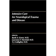 Intensive Care for Neurological Trauma and Disease by Green, Barth; Marshall, Lawrence; Gallagher, T. J., 9780127882840