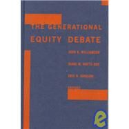The Generational Equity Debate by Williamson, John B.; Watts-Roy, Diane M.; Kingson, Eric R., 9780231112840