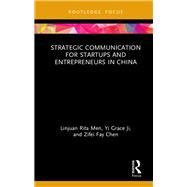Strategic Communication for Startups and Entrepreneurs in China by Men, Linjuan Rita; Ji, Yi Grace; Chen, Zifei Fay, 9780367222840