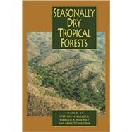 Seasonally Dry Tropical Forests by Edited by Stephen H. Bullock , Harold A. Mooney , Ernesto Medina, 9780521112840