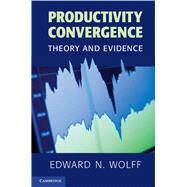 Productivity Convergence: Theory and Evidence by Edward N. Wolff, 9780521662840
