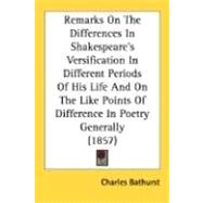 Remarks on the Differences in Shakespeare's Versification in Different Periods of His Life and on the Like Points of Difference in Poetry Generally (1 by Bathurst, Charles, 9780548702840