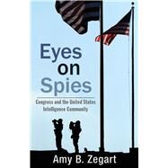 Eyes on Spies by Zegart, Amy B., 9780817912840