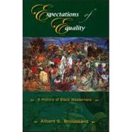 Expectations of Equality A History of Black Westerners by Broussard, Albert S., 9780882952840
