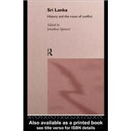 Sri Lanka: History and the Roots of Conflict by Spencer,Jonathan, 9781138982840