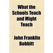 What the Schools Teach and Might Teach by Bobbitt, John Franklin, 9781153732840
