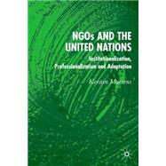 NGOs and the United Nations Institutionalization, Professionalization and Adaptation by Martens, Kerstin, 9781403992840