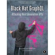 Black Hat GraphQL Attacking Next Generation APIs by Aleks, Nick; Farhi, Dolev; Chan, Opheliar, 9781718502840