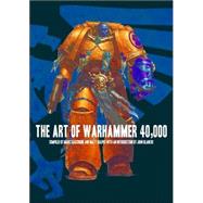 The Art of Warhammer 40,000 by Marc Gascoigne; Matt Ralphs, 9781844162840