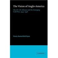 The Vision of Anglo-America: The US-UK Alliance and the Emerging Cold War, 1943–1946 by Henry Butterfield Ryan, 9780521892841