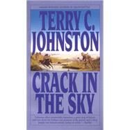 Crack in the Sky A Novel by JOHNSTON, TERRY C., 9780553572841