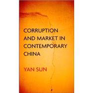 Corruption and Market in Contemporary China by Sun, Yan, 9780801442841