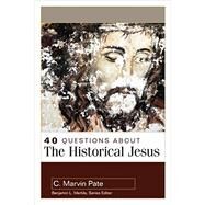 40 Questions About the Historical Jesus by Pate, C. Marvin, 9780825442841