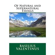 Of Natural and Supernatural Things by Valentinus, Basilius, 9781503112841