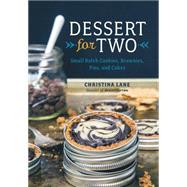 Dessert For Two Small Batch Cookies, Brownies, Pies, and Cakes by Lane, Christina, 9781581572841