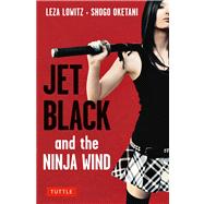 Jet Black and the Ninja Wind by Lowitz, Leza; Oketani, Shogo, 9784805312841