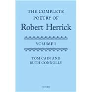 The Complete Poetry of Robert Herrick Volume I by Cain, Tom T.; Connolly, Ruth, 9780199212842