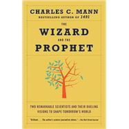 The Wizard and the Prophet Two Remarkable Scientists and Their Dueling Visions to Shape Tomorrow's World by MANN, CHARLES, 9780345802842