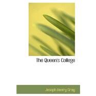 The Queen's College by Gray, Joseph Henry, 9780559432842