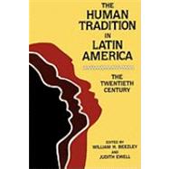 The Human Tradition in Latin America The Twentieth Century by Beezley, William H.; Ewell, Judith, 9780842022842