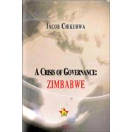 A Crisis of Governance by Chikuhwa, Jacob, 9780875862842