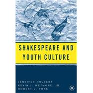 Shakespeare And Youth Culture by Hulbert, Jennifer; York, Robert; Wetmore, Kevin J., Jr., 9781403972842