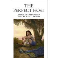 The Perfect Host Volume V: The Complete Stories of Theodore Sturgeon by Sturgeon, Theodore; Williams, Paul; McCaffery, Larry, 9781556432842