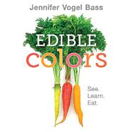 Edible Colors by Bass, Jennifer Vogel; Bass, Jennifer Vogel, 9781626722842
