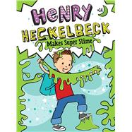 Henry Heckelbeck Makes Super Slime by Coven, Wanda; Burris, Priscilla, 9781665952842