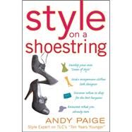 Style on a Shoestring: Develop Your Cents of Style and Look Like a Million without Spending a Fortune by Paige, Andy, 9780071492843