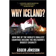 Why Iceland? How One of the World's Smallest Countries Became the Meltdown's Biggest Casualty by Jonsson, Asgeir, 9780071632843