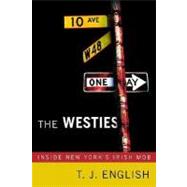 The Westies Inside New York's Irish Mob by English, T. J., 9780312362843