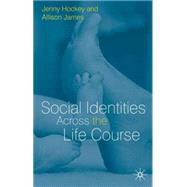 Social Identities Across the Life Course by Hockey, Jenny; James, Allison, 9780333912843