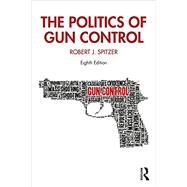 The Politics of Gun Control by Robert J. Spitzer, 9780367502843