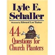 44 Questions for Church Planters by Schaller, Lyle E.; Tucker, Edward Lee, 9780687132843