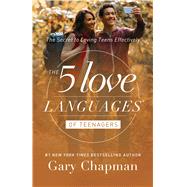 The 5 Love Languages of Teenagers The Secret to Loving Teens Effectively by Chapman, Gary D., 9780802412843