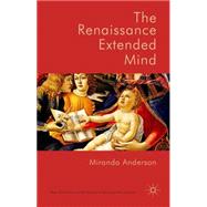 The Renaissance Extended Mind by Anderson, Miranda, 9781137412843
