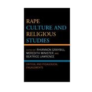 Rape Culture and Religious Studies Critical and Pedagogical Engagements by Graybill, Rhiannon; Minister, Meredith; Lawrence, Beatrice; Graybill, Rhiannon; Minister, Meredith; Lawrence, Beatrice; Boles, Kirsten; Goulet, T. Nicole; Kessler, Gwynn; Khumalo, Minenhle Nomalungelo; Posadas, Jeremy; Scholz, Susanne, 9781498562843