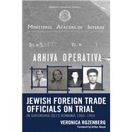Jewish Foreign Trade Officials on Trial In Gheorghiu-Dej's Romania 1960-1964 by Rozenberg, Veronica; House, Arthur, 9781793652843