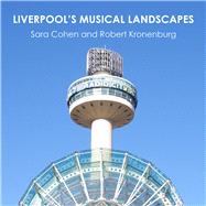 Liverpool's Musical Landscapes by Cohen, Sara; Kronenburg, Robert, 9781848022843