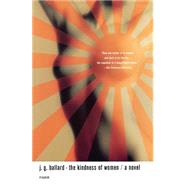 The Kindness of Women A Novel by Ballard, J. G., 9780312422844