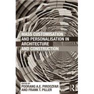 Mass Customisation and Personalisation in Architecture and Construction by Piroozfar; Poorang A.E., 9780415622844