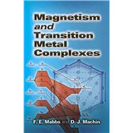 Magnetism and Transition Metal Complexes by Mabbs, F. E.; Machin, D. J., 9780486462844