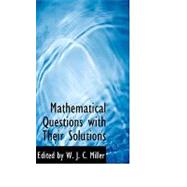 Mathematical Questions With Their Solutions by By W. J. C. Miller, Edited, 9780554602844